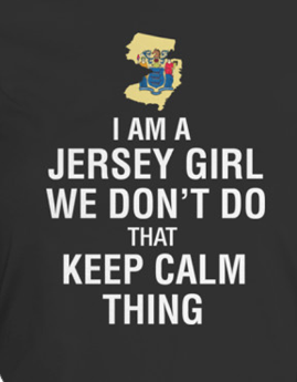 The outline of the state of New Jersy with the New Jersey seal inside.  Below it says, "I am a Jersey Girl, we don't do that calm thing."