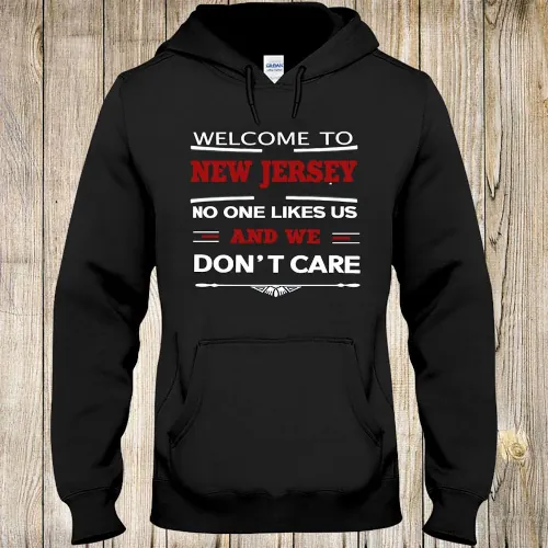 black hoodie sweatshirt that says "Welcome to New Jersey. No one likes us and we don't care"